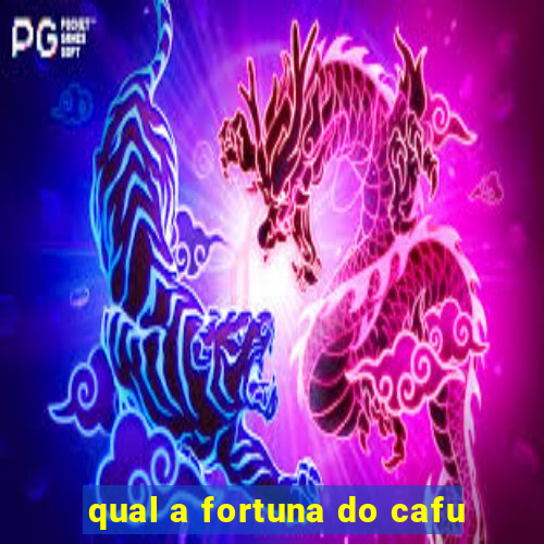 qual a fortuna do cafu